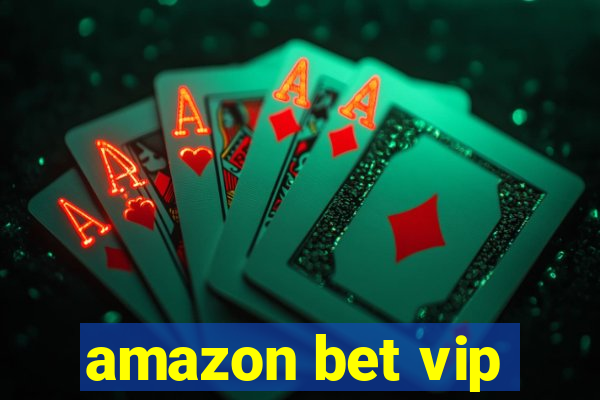 amazon bet vip